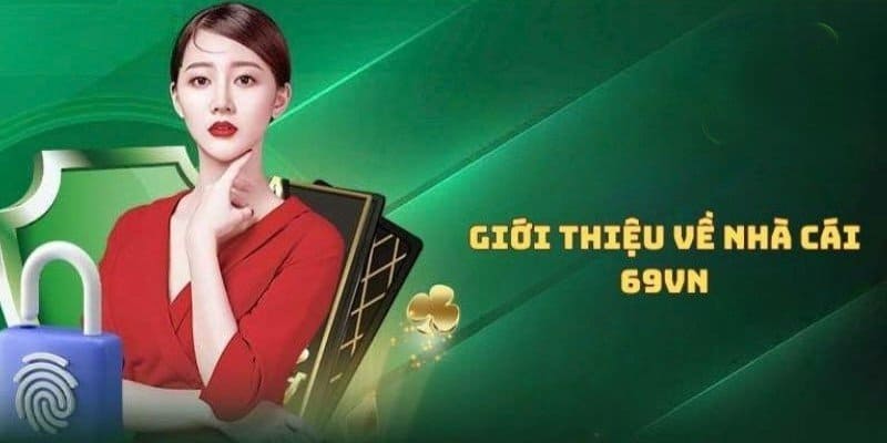 69VN là thương hiệu giải trí chất lượng trên thị trường