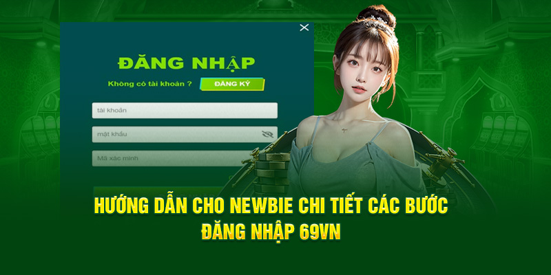 Hướng dẫn cho newbie chi tiết các bước đăng nhập 69VN 