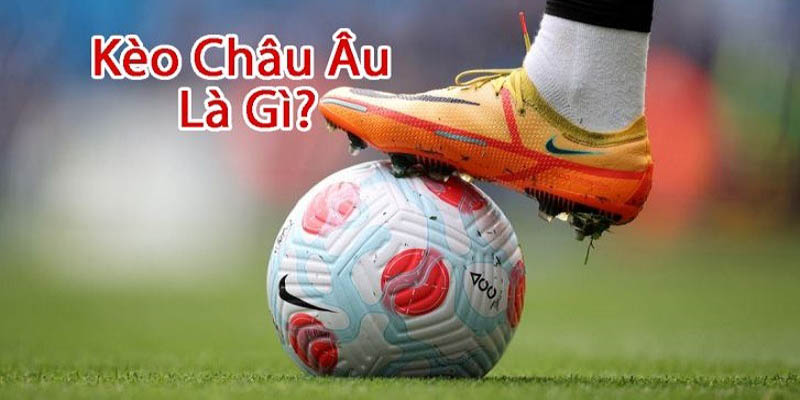 Định nghĩa kèo bóng đá châu Âu 