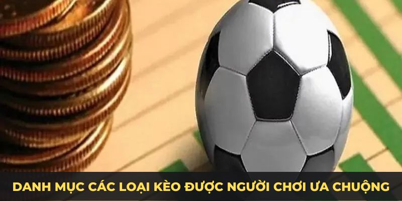 Danh mục các loại kèo được người chơi ưa chuộng