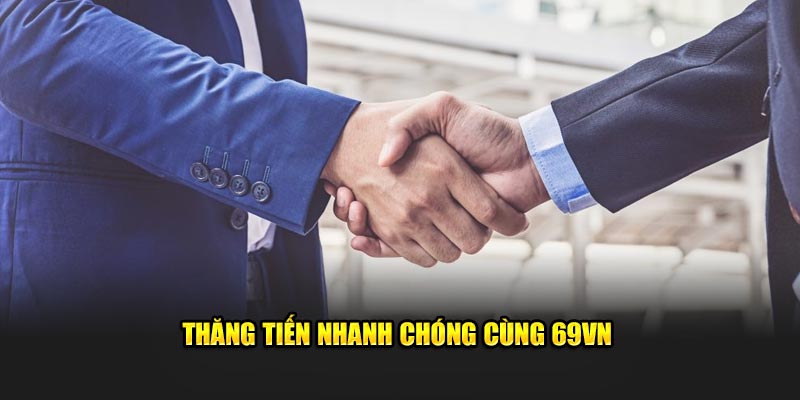 Thăng tiến nhanh chóng cùng 69VN